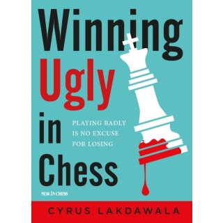 Cyrus Lakdawala: Winning Ugly in Chess