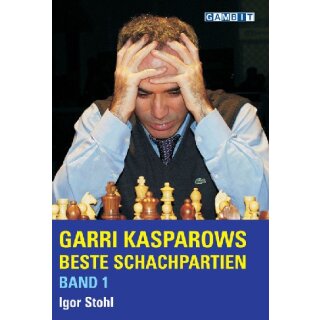 Igor Stohl: Garri Kasparows beste Schachpartien - Band 1