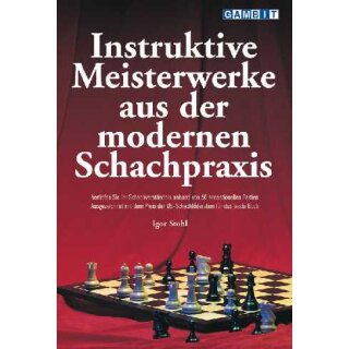 Igor Stohl: Instruktive Meisterwerke aus der modernen Schachpraxis