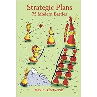 Maxim Chetverik: Strategic Plans: 75 Modern Battles