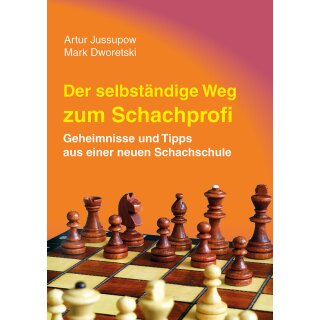 Arthur Jussupow, Mark Dworetski: Der selbst&auml;ndige Weg zum Schachprofi