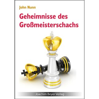 John Nunn: Geheimnisse des Gro&szlig;meisterschachs