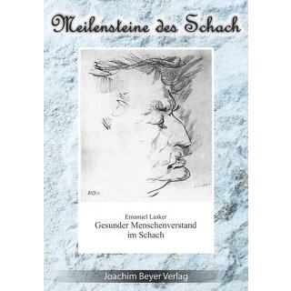 Emanuel Lasker: Gesunder Menschenverstand im Schach