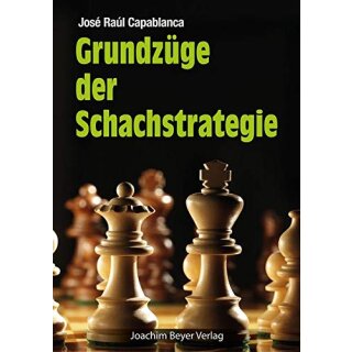 Jos&eacute; Raul Capablanca: Grundz&uuml;ge der Schachstrategie