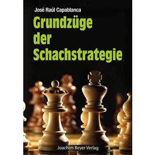 José Raul Capablanca: Grundzüge der Schachstrategie