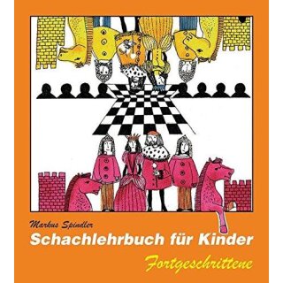 Markus Spindler: Schachlehrbuch f&uuml;r Kinder - Fortgeschrittene