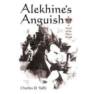 Charles Yaffe: Alekhine&acute;s Anguish