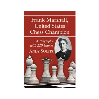 Andrew Soltis: Frank Marshall, United States Chess Champion