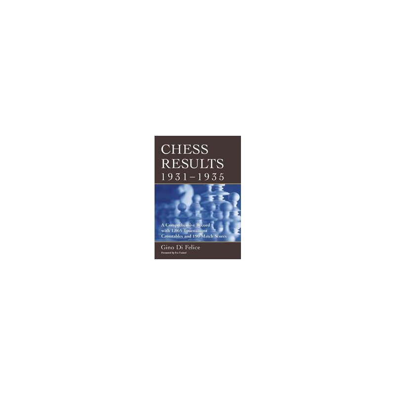 Chess Results, 1931-1935: Comprehensive by Di Felice, Gino
