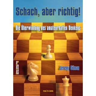 Jeremy Silman: Schach, aber richtig!