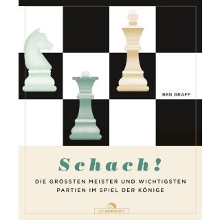 Ben Graff: Schach! - Die gr&ouml;&szlig;ten Meister und wichtigsten Partien