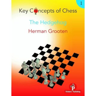 Herman Grooten: Key Concepts of Chess - vol. 1 - The Hedgehog