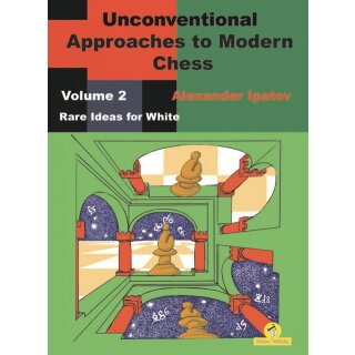 Alexander Ipatov: Unconventional Approaches to Modern Chess 2