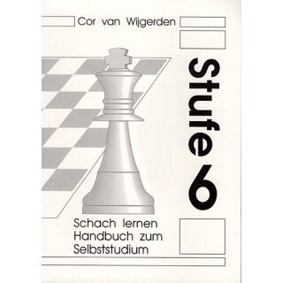 Cor van Wijgerden: Stufenmethode - Handbuch f&uuml;r Schachtrainer - Stufe 6