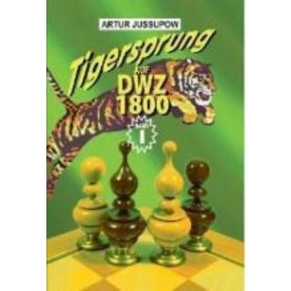 Artur Jussupow: Tigersprung auf DWZ 1800 - Band 1