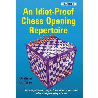 Graham Burgess: An Idiot-Proof Chess Opening Repertoire