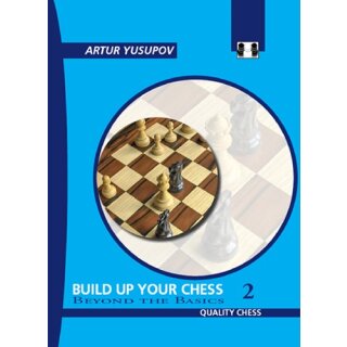 Artur Jussupow: Build up your chess 2 - Beyond the Basics
