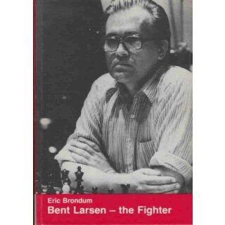 Eric Brondum: Bent Larsen - The Fighter