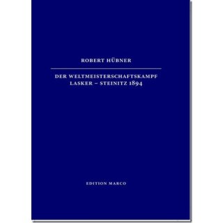 Robert Hübner: Der Weltmeisterschaftskampf Lasker-Steinitz 1894