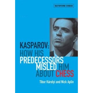 Tibor Karolyi, Nick Aplin: Kasparov: How his predecessors misled him about chess