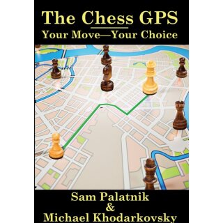 Sam Palatnik, Michael Khodarkovsky: The Chess GPS 2: Your Move - Your Choice
