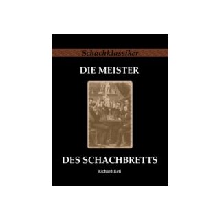 Richard Reti: Die Meister des Schachbretts