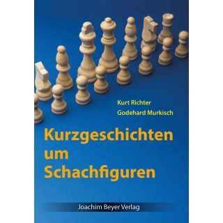 Kurt Richter, Godehard Murkisch: Kurzgeschichten um Schachfiguren