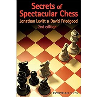 Jonathan Levitt, David Friedgood: Secrets of Spectacular Chess