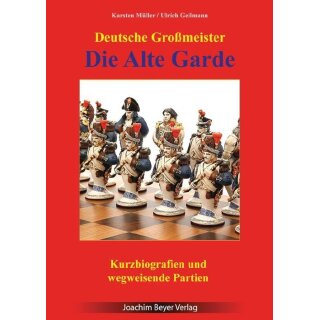 Karsten Müller, Ulrich Geilmann: Die Alte Garde - Deutsche Großmeister