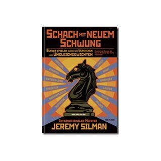 Jeremy Silman: Schach mit neuem Schwung