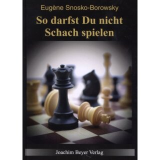 Eugène Snosko-Borowsky: So darfst du nicht Schach spielen