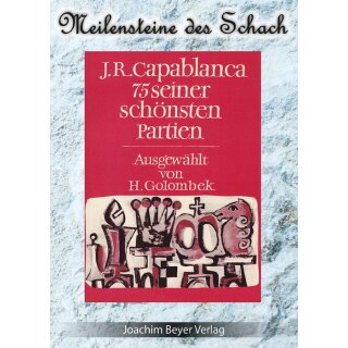 Harry Golombek: J.R. Capablanca - 75 seiner sch&ouml;nsten Partien