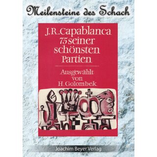 Harry Golombek: J.R. Capablanca - 75 seiner schönsten Partien