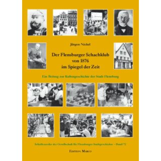 J&uuml;rgen Nickel: Der Flensburger Schachklub von 1876 im Spiegel der Zeit
