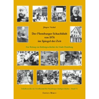 Jürgen Nickel: Der Flensburger Schachklub von 1876 im Spiegel der Zeit