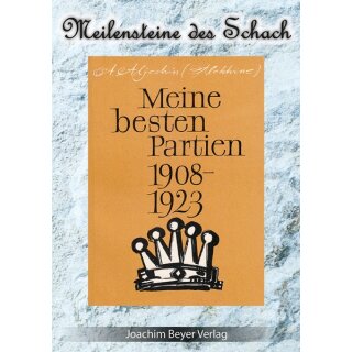 Alexander Aljechin:  Meine besten Partien 1908-1923