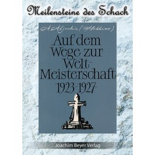 Alexander Aljechin: Auf dem Wege zur Weltmeisterschaft 1923-1927