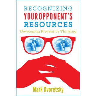 Mark Dvoretsky: Recognizing Your Opponents Resources