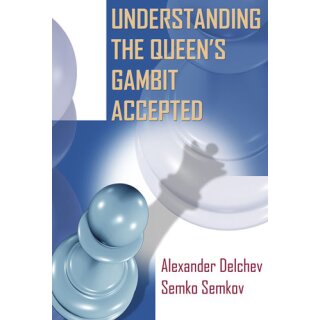 Alexander Delchev, Semko Semkov: Understanding the Queen&acute;s Gambit Accepted