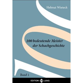 Helmut Wieteck: 100 Bedeutende Meister der Schachgeschichte - 1
