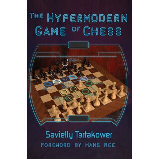 Savielly G. Tartakower: The Hypermodern Game of Chess