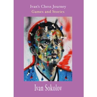 Ivan Sokolov: Ivan´s Chess Journey