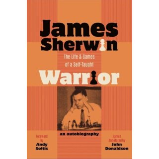 James Sherwin: James Sherwin - The Life & Games of a Self-Taught Warrior