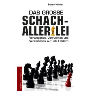 Peter K&ouml;hler: Das gro&szlig;e Schach-Allerlei
