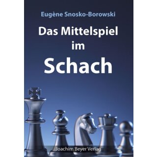 Eugene Snosko-Borowski:  Das Mittelspiel im Schach