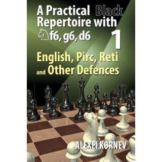 Alexei Kornev: A Practical Black Repertoire with Nf6, g6, d6 - Vol. 1