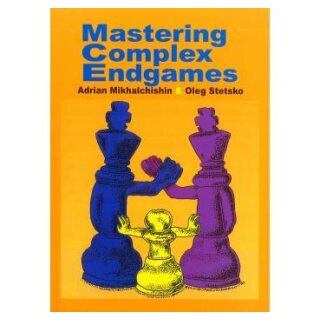 Adrian Michaltschischin, Oleg Stetsko: Mastering Complex Endgames