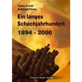 Rainer Knaak, Burkhard Starke: Ein langes Schachjahrhundert 1894 - 2000