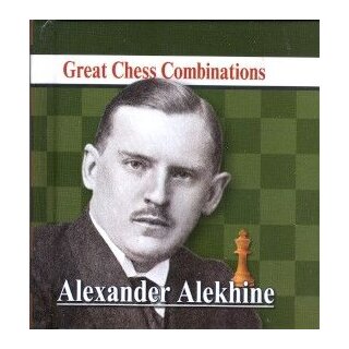 Alexander Kalinin: Alexander Alekhine - Great Chess Combinations