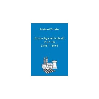 Richard Forster: Schach-Gesellschaft Zürich 1809 bis 2009